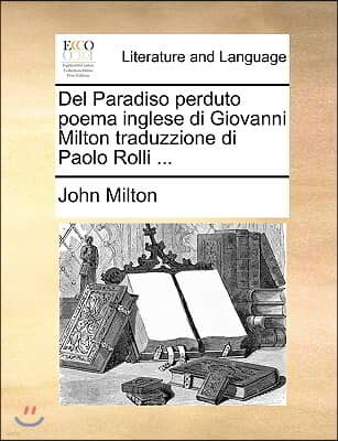del Paradiso Perduto Poema Inglese Di Giovanni Milton Traduzzione Di Paolo Rolli ...