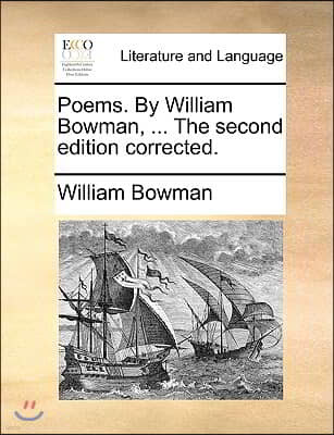 Poems. by William Bowman, ... the Second Edition Corrected.