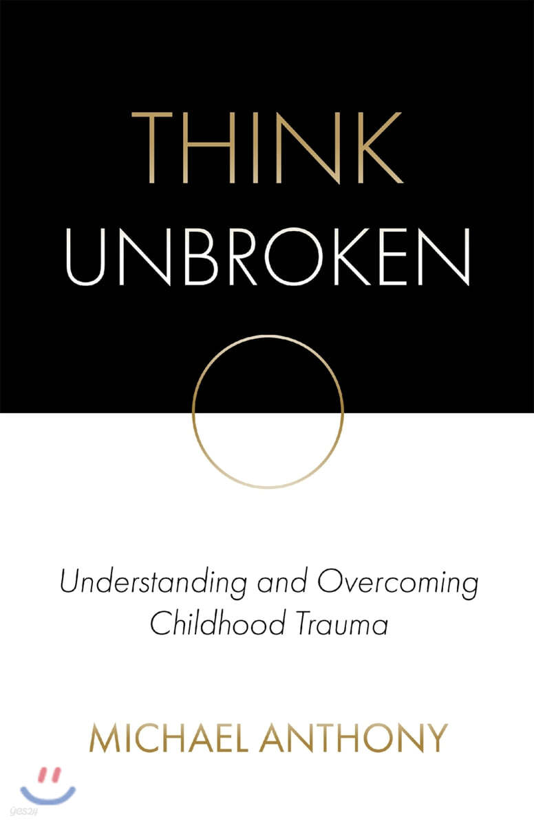 Think Unbroken: Understanding and Overcoming Childhood Trauma