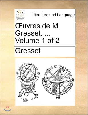 Uvres de M. Gresset. ... Volume 1 of 2