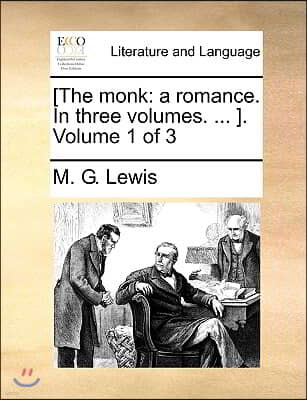 [The Monk: A Romance. in Three Volumes. ... ]. Volume 1 of 3