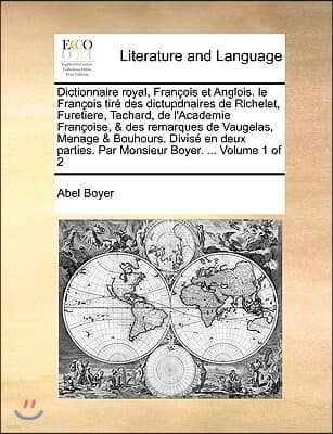 Dictionnaire Royal, Francois Et Anglois. Le Francois Tire Des Dictupdnaires de Richelet, Furetiere, Tachard, de L'Academie Francoise, & Des Remarques