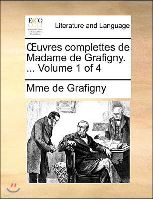 Uvres Complettes de Madame de Grafigny. ... Volume 1 of 4