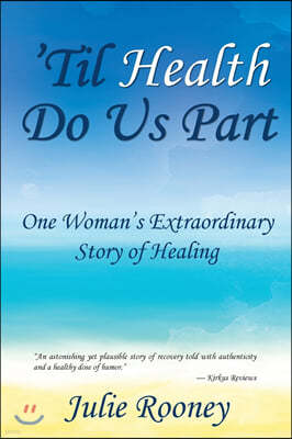 'Til Health Do Us Part: One Woman's Extraordinary Story of Healing