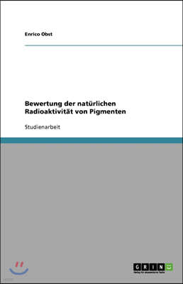 Bewertung der naturlichen Radioaktivitat von Pigmenten