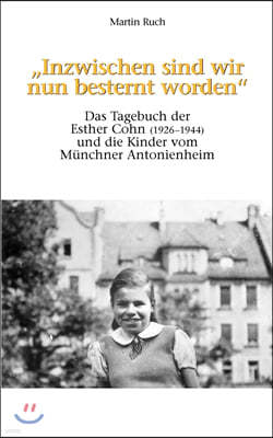"Inzwischen sind wir nun besternt worden": Das Tagebuch der Esther Cohn und die Kinder vom Munchner Antonienheim