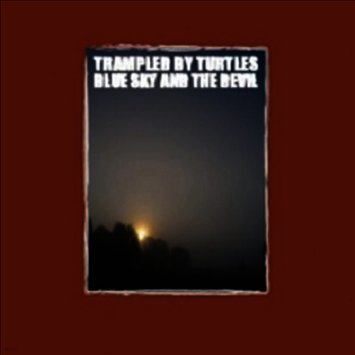 Trampled By Turtles — Blue Sky & The Devil 앨범 커버
