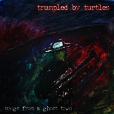 Trampled By Turtles — Songs From A Ghost Town 앨범 커버
