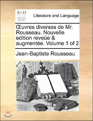 Uvres Diverses de Mr. Rousseau. Nouvelle Edition Reveue & Augmentee. Volume 1 of 2