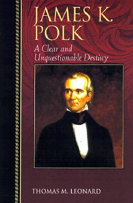 James K. Polk: A Clear and Unquestionable Destiny