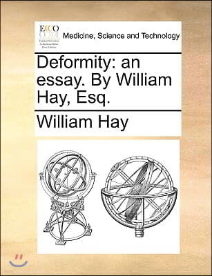 Deformity: An Essay. by William Hay, Esq.