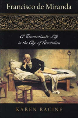 Francisco de Miranda, a Transatlantic Life in the Age of Revolution