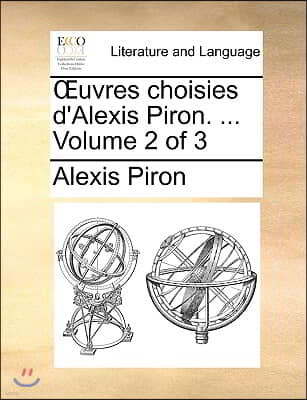 Uvres Choisies D'Alexis Piron. ... Volume 2 of 3