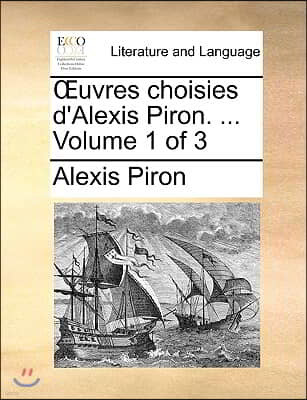 Uvres Choisies D'Alexis Piron. ... Volume 1 of 3