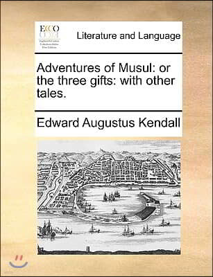 Adventures of Musul: Or the Three Gifts: With Other Tales.