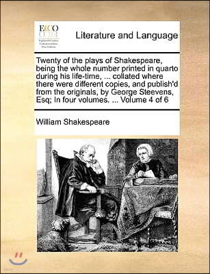 Twenty of the Plays of Shakespeare, Being the Whole Number Printed in Quarto During His Life-Time, ... Collated Where There Were Different Copies, and