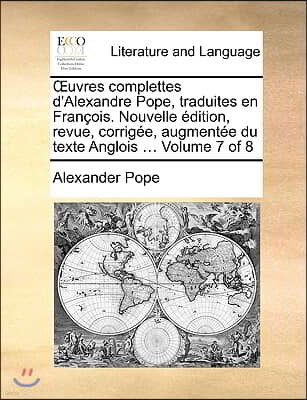 Uvres Complettes D'Alexandre Pope, Traduites En Franois. Nouvelle Dition, Revue, Corrige, Augmente Du Texte Anglois ... Volume 7 of 8