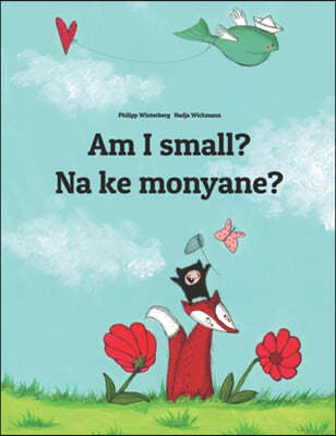 Am I small? Na ke monyane?: English-Sesotho [South Africa]/Southern Sotho (Sesotho): Children's Picture Book (Bilingual Edition)