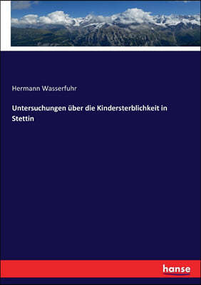 Untersuchungen ?ber die Kindersterblichkeit in Stettin