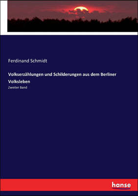 Volkserz?hlungen Und Schilderungen Aus Dem Berliner Volksleben