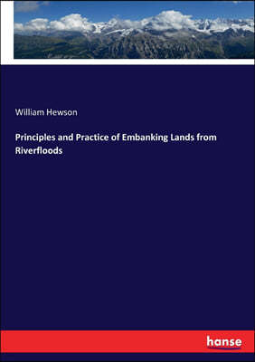 Principles and Practice of Embanking Lands from Riverfloods