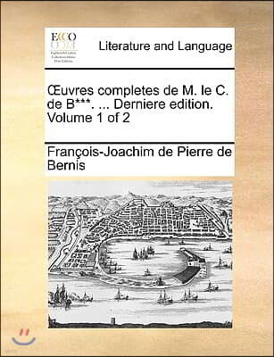 Uvres Completes de M. Le C. de B***. ... Derniere Edition. Volume 1 of 2