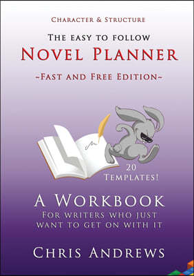 Novel Planner: A workbook for writers who just want to get on with it