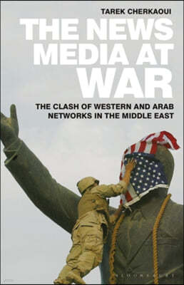 The News Media at War: The Clash of Western and Arab Networks in the Middle East