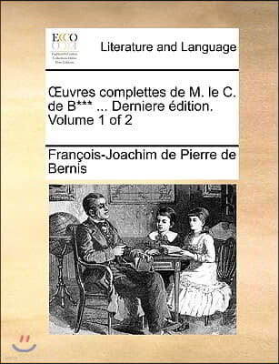 Uvres Complettes de M. Le C. de B*** ... Derniere Dition. Volume 1 of 2