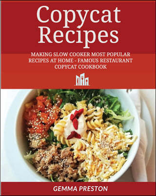 copycat recipes: Making Slow Cooker Most Popular Recipes at Home - Famous Restaurant Copycat Cookbook