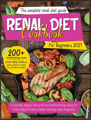 Renal Diet Cookbook For Beginners 2021: The Complete renal diet guide to avoiding dialysis with quick and mouthwatering recipes for every stage of kid