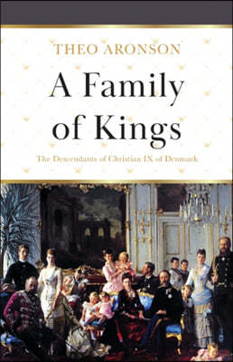 A Family of Kings: The Descendants of Christian IX of Denmark