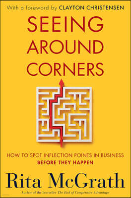 Seeing Around Corners: How to Spot Inflection Points in Business Before They Happen