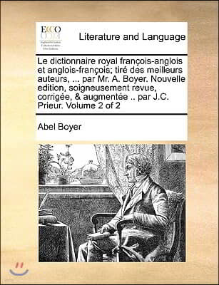 Le  Dictionnaire Royal Francois-Anglois Et Anglois-Francois; Tire Des Meilleurs Auteurs, ... Par Mr. A. Boyer. Nouvelle Edition, Soigneusement Revue,