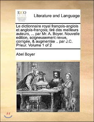 Le  Dictionnaire Royal Francois-Anglois Et Anglois-Francois; Tire Des Meilleurs Auteurs, ... Par Mr. A. Boyer. Nouvelle Edition, Soigneusement Revue,