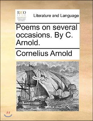 Poems on Several Occasions. by C. Arnold.