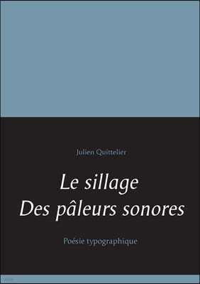 Le sillage des paleurs sonores: Poesie typographique