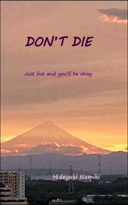 Don't Die: Just live and you'll be okay