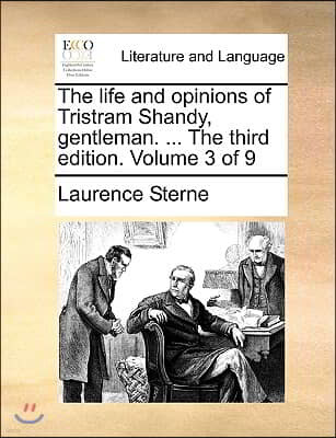 The Life and Opinions of Tristram Shandy, Gentleman. ... the Third Edition. Volume 3 of 9