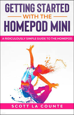 SL Editions Getting Started With the HomePod Mini: A Ridiculously Simple Guide to the HomePod Mini