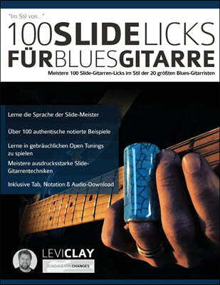 100 Slide-Licks fur Blues-Gitarre: Meistere 100 Slide-Gitarren-Licks im Stil der 20 großten Blues-Gitarristen