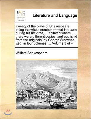 Twenty of the plays of Shakespeare, being the whole number printed in quarto during his life-time, ... collated where there were different copies, and