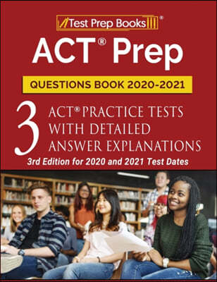 ACT Prep Questions Book 2020-2021: 3 ACT Practice Tests with Detailed Answer Explanations [3rd Edition for 2020 and 2021 Test Dates]