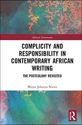 Complicity and Responsibility in Contemporary African Writing: The Postcolony Revisited