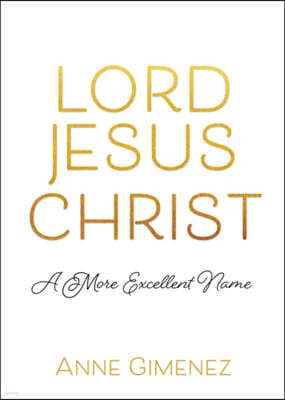 Lord Jesus Christ: A More Excellent Name