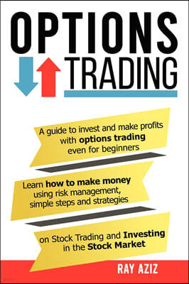 Options Trading: A guide to invest and make profits with options trading even for beginners, Learn how to make money using risk managem