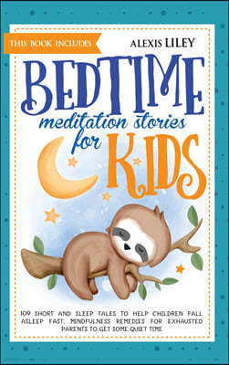 Bedtime Meditation Stories for Kids: This Book Includes: 109 Short and Sleep Tales to Help Children Fall Asleep Fast. Mindfulness Remedies for Exhaust