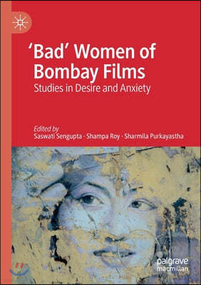 'Bad' Women of Bombay Films: Studies in Desire and Anxiety