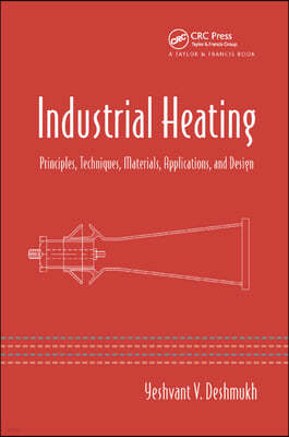 Industrial Heating: Principles, Techniques, Materials, Applications, and Design