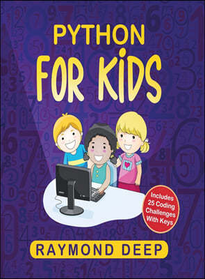 Python for Kids: The New Step-by-Step Parent-Friendly Programming Guide With Detailed Installation Instructions. To Stimulate Your Kid